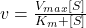  v = \frac{V_{max} [S]}{K_m + [S]} 