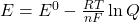  E = E^0 - \frac{RT}{nF} \ln Q 