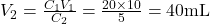  V_2 = \frac{C_1V_1}{C_2} = \frac{20 \times 10}{5} = 40  \text{mL} 