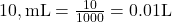  10 , \text{mL} = \frac{10}{1000} = 0.01 \text{L} 